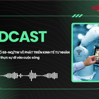 PODCAST: Để Nghị quyết số 68-NQ/TW thực sự đi vào cuộc sống