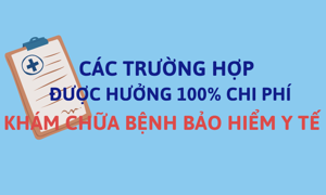 INFOGRAPHIC: Các trường hợp được hưởng 100% chi phí khám chữa bệnh bảo hiểm y tế