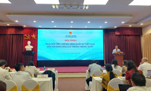 Cần sớm ban hành quy định tiêu chí xác định xuất xứ Việt Nam đối với hàng hóa lưu thông trong nước