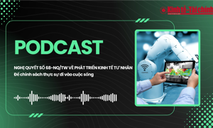 PODCAST: Để Nghị quyết số 68-NQ/TW thực sự đi vào cuộc sống