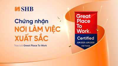 SHB được Great Place To Work chứng nhận là “Nơi làm việc xuất sắc”