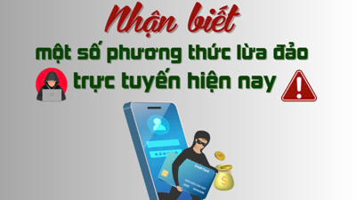 Nhận biết một số phương thức lừa đảo trực tuyến hiện nay