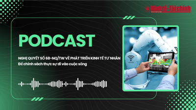 PODCAST: Để Nghị quyết số 68-NQ/TW thực sự đi vào cuộc sống