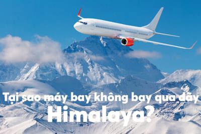 [Video] Tại sao máy bay không bay qua dãy Himalaya?