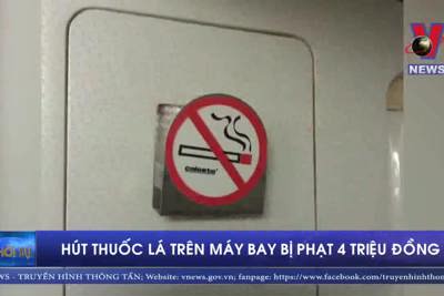 [Video] Bị phạt 4 triệu đồng vì cố tình hút thuốc lá trên máy bay