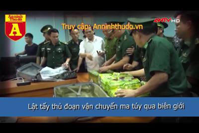 [Video] Lật tẩy những thủ đoạn tinh vi vận chuyển ma túy qua biên giới vào Việt Nam