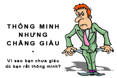 Vì sao bạn chưa giàu dù rất thông minh?