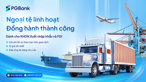 PGBank triển khai gói ưu đãi tài chính toàn diện dành cho doanh nghiệp xuất nhập khẩu và FDI