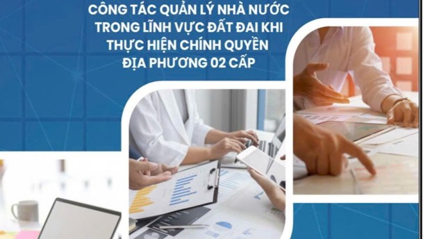Ban hành Sổ tay hướng dẫn công tác quản lý đất đai khi thực hiện chính quyền 2 cấp Ban hành Sổ tay hướng dẫn công tác quản lý đất đai khi thực hiện chính quyền 2 cấp