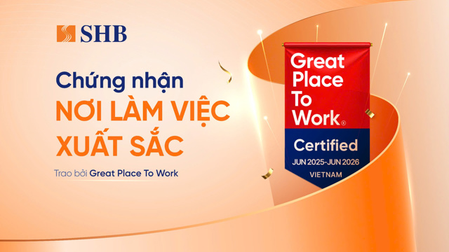 SHB được Great Place To Work chứng nhận là “Nơi làm việc xuất sắc”
