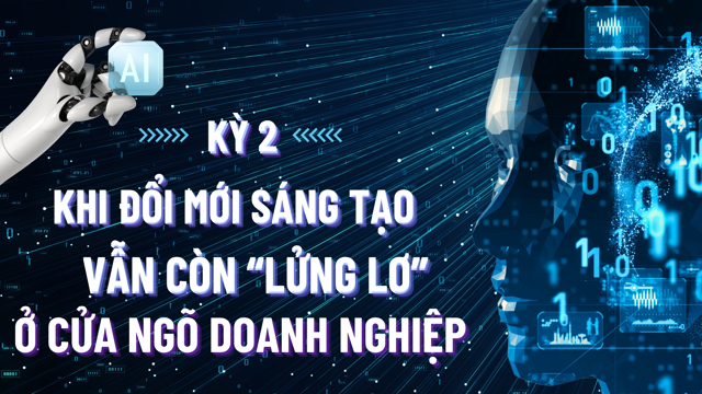 EMAGAZINE: Khi đổi mới sáng tạo vẫn còn “lửng lơ” ở cửa ngõ doanh nghiệp