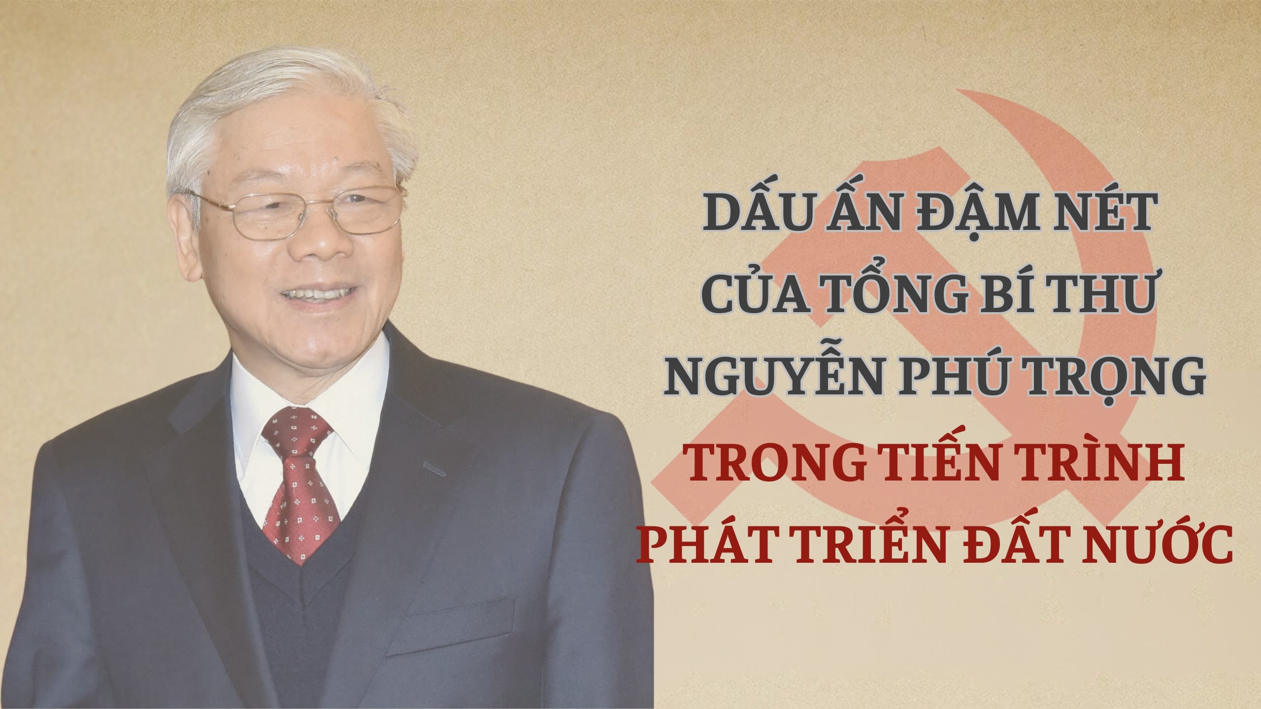 Dấu ấn đậm nét của Tổng Bí thư Nguyễn Phú Trọng trong tiến trình phát triển đất nước - Ảnh 1