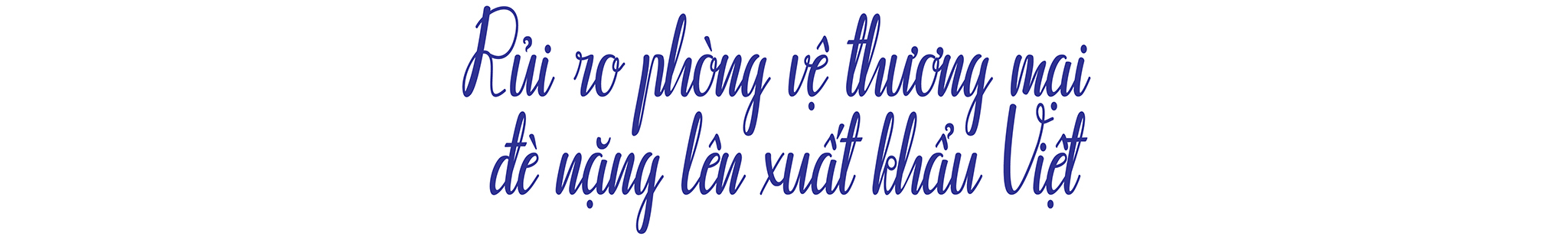 EMAGAZINE: Hàng xuất khẩu Việt trước “bão” phòng vệ thương mại - Ảnh 2