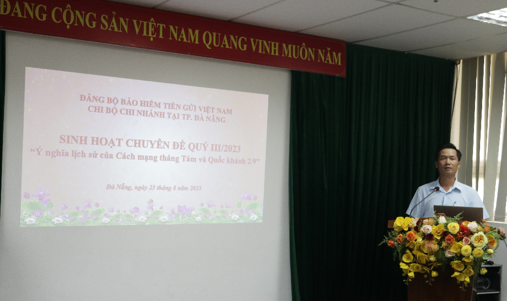Chi bộ Chi nhánh Bảo hiểm tiền gửi Việt Nam tại TP. Đà Nẵng tổ chức sinh hoạt chuyên đề “Ý nghĩa lịch sử Cách mạng Tháng Tám và Quốc khánh 2/9” (ngày 23/8/2023).