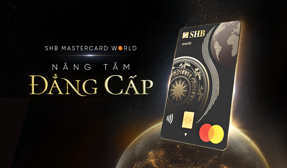 Chủ thẻ SHB Mastercard World sẽ được n&acirc;ng tầm đẳng cấp c&aacute; nh&acirc;n ra thế giới