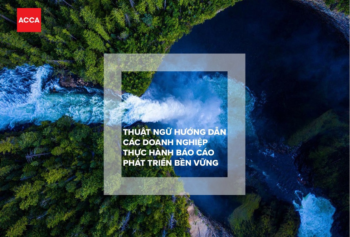 Bộ thuật ngữ mới của ACCA mang đến khung giải th&iacute;ch r&otilde; r&agrave;ng cho c&aacute;c chuẩn mực IFRS về bền vững v&agrave; kh&iacute; hậu, tạo nền tảng cho việc &aacute;p dụng đồng bộ tại Việt Nam.