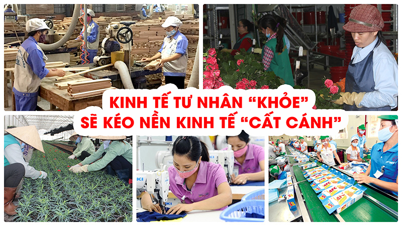 Kinh tế tư nhân đã trở thành “chân kiềng” vững chắc của nền kinh tế Việt Nam.