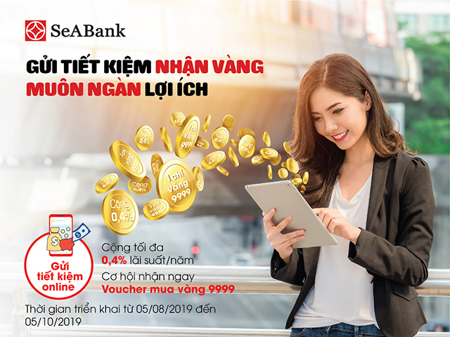 Cơ hội nhận 01 chỉ vàng 9999 trị giá 3.500.000 đồng khi gửi tiết kiệm online tại SeABank từ 5/8 đến 5/10/2019.
