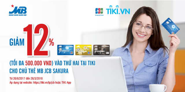 Chủ thẻ MB JCB Sakura khi mua sắm và thanh toán tại website tiki.vn hoặc Tiki App vào Thứ Hai hàng tuần sẽ được hưởng ngay ưu đãi giảm giá 12%. Nguồn: mbbank.com.vn