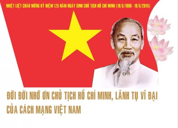 Kỷ niệm 126 năm Ngày sinh Chủ tịch Hồ Chí Minh (19/5/1890-19/5/2016) càng thêm ý nghĩa khi toàn Đảng, toàn dân, toàn quân đang nỗ lực triển khai đưa Nghị quyết Đại hội Đảng lần thứ XII vào cuộc sống.